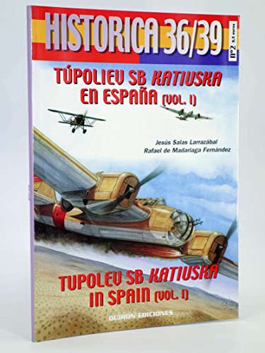 9788487314995: Historica 36/39 No. 2; Tupoliev SB Katiuska en Espana (Vol 1) / Tupolev SB Katiuska in Spain (Vol. 1)