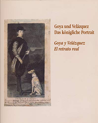 Stock image for Goya und Velazquez: Das konigliche Portrait = Goya y Velazquez : el retrato real : Stadtische Galerie im Stadelschen Kunstinstitut, Frankfurt am . 1991 bis 9. Januar 1992 (German Edition) for sale by Zubal-Books, Since 1961