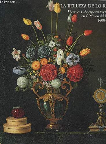 9788487317439: La belleza de lo real. Floreros y bodegones espaoles en el Museo del Prado 1600-1800. Del 21 de julio al 29 de octubre