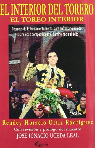 Beispielbild fr El Interior Del Torero. El toreo interior. Tcnicas de entrenamiento mental para enfrentar el miedo y la ansiedad competitiva en el camino hacia el xito zum Verkauf von Itziar Arranz Libros & Dribaslibros