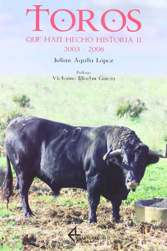 Imagen de archivo de Toros que han hecho historia II. 2003 - 2008 a la venta por Itziar Arranz Libros & Dribaslibros