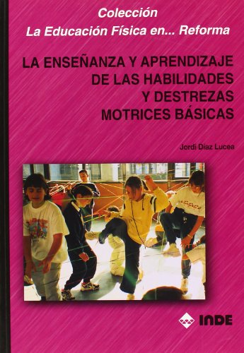 9788487330995: La enseanza y aprendizaje de las habilidades y destrezas motrices bsicas: 133 (Educacin Fsica. Obras generales)