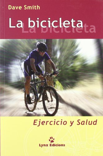 LA BICICLETA. Ejercicio y Salud. Trad. Gemma Fors Soriano. - Smith, Dave.