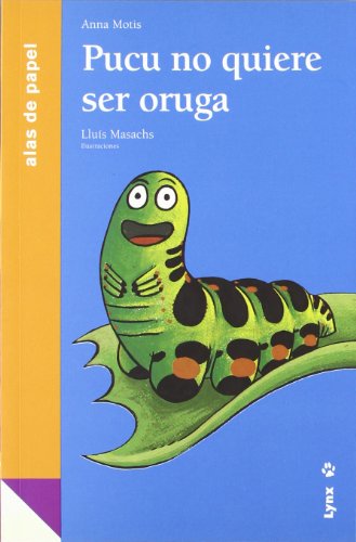 Imagen de archivo de Pucu no quiere ser oruga / Pucu Doesn't Want to Be a Caterpillar (Alas De Papel: Naranja / Paper Wings: Orange) (Spanish Edition) a la venta por Zubal-Books, Since 1961