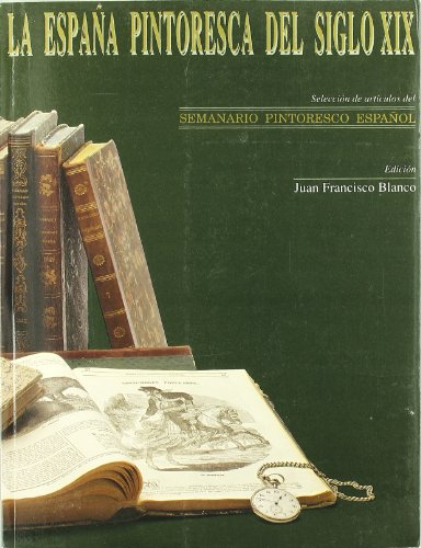 Imagen de archivo de La Espan?a pintoresca del siglo XIX: Seleccio?n de arti?culos del Semanario pintoresco espan?ol (Biblioteca de referentes etnogra?ficos) (Spanish Edition) a la venta por Iridium_Books