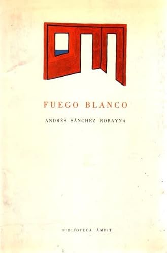 Imagen de archivo de Fuego Blanco [Paperback] SANCHEZ ROBAYNA, ANDRES a la venta por LIVREAUTRESORSAS