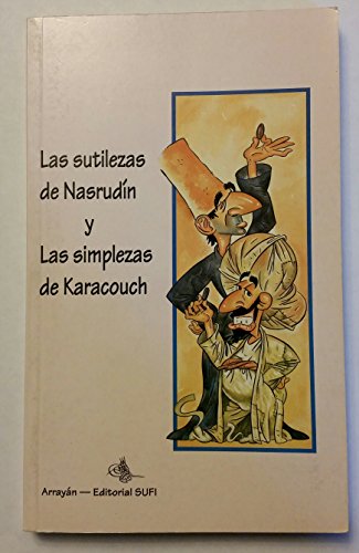 Imagen de archivo de LAS SUTILEZAS DE NASRUDN Y LAS SIMPLEZAS DE KARACOUCH a la venta por E y P Libros Antiguos