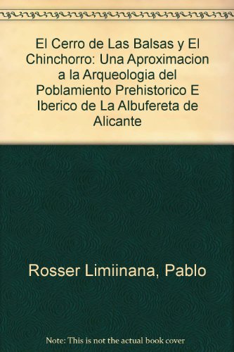 Stock image for El Cerro de Las Balsas y El Chinchorro Una Aproximacion a la Arqueologia del Poblamiento Prehistorico E Iberico de La Albufereta de Alicante for sale by Frenchboro Books