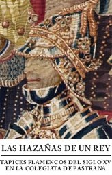 9788487369599: Las hazaas de un rey : tapices flamencos del siglo XV en la Colegiata de Pastrana