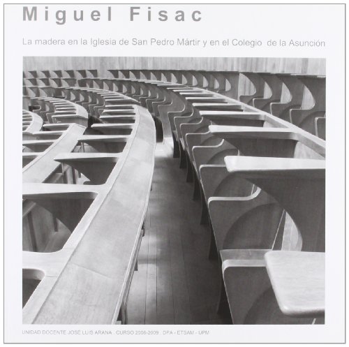 Stock image for MIGUEL FISAC. LA MADERA EN LA IGLESIA DE SAN PEDRO MRTIR Y EN EL COLEGIO DE LA ASUNCION for sale by KALAMO LIBROS, S.L.
