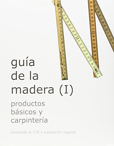 Imagen de archivo de GUA DE LA MADERA (I): PRODUCTOS BSICOS Y CARPINTERAS a la venta por KALAMO LIBROS, S.L.