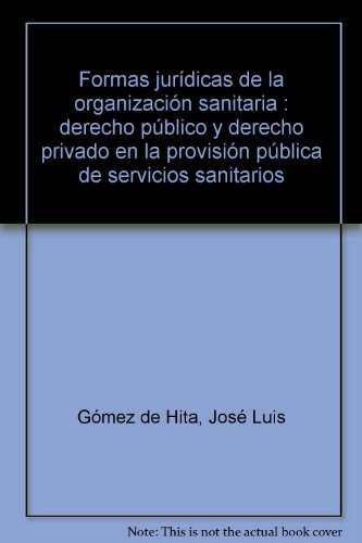 Beispielbild fr FORMAS JURDICAS DE LA ORGANIZACIN SANITARIA. DERECHO PBLICO Y DERECHO PRIVADO EN LA PROVISIN PBLICA DE SERVICIOS SANITARIOS zum Verkauf von Iridium_Books