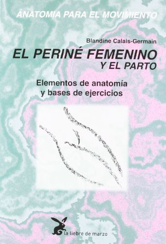 Imagen de archivo de ANATOMIA PARA EL MOVIMIENTO (Tomo III): El perin femenino y el parto. Elementos de anatoma y bases de ejercicios a la venta por KALAMO LIBROS, S.L.