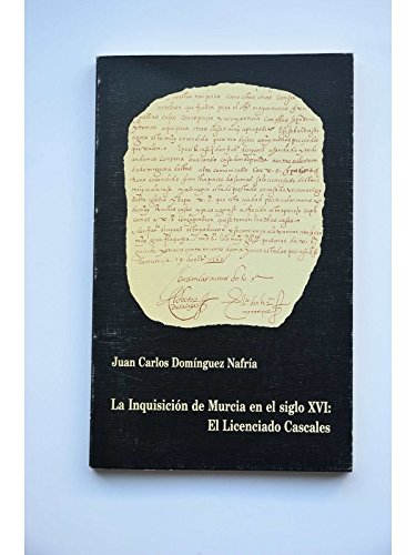 Stock image for La Inquisicin de Murcia en el siglo XVI: El licenciado Cascales for sale by LibroUsado CA