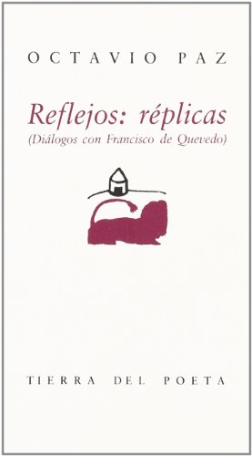 Reflejos: réplicas. (Diálogo con Francisco de Quevedo).