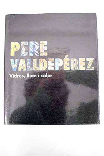 Stock image for Pere Valdeperez: Vidres, llum i color for sale by Half Price Books Inc.