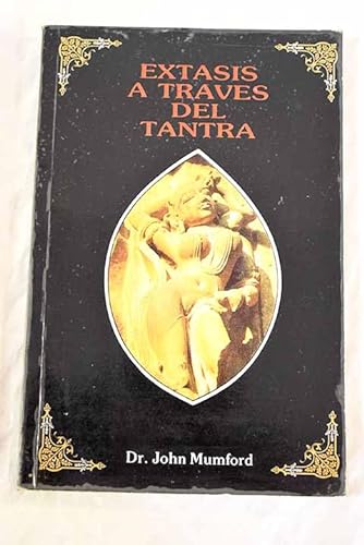 Extasis a traves del tantra / Ecstasy through Tantra (Spanish Edition) (9788487476006) by Mumford, John