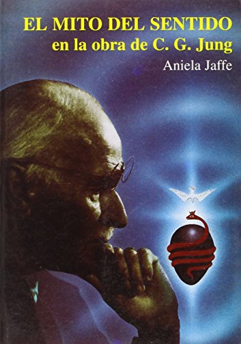El Mito del Sentido en la obra de C.G. Jung (Spanish Edition) (9788487476648) by JaffÃ©, Aniela