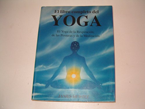 Stock image for El libro completo del yoga : el yoga de la respiracin, de las posturas y de la meditacin for sale by Librera Prez Galds