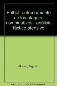 Imagen de archivo de Ftbol: Entrenamiento de los ataques combinativos a la venta por Erase una vez un libro