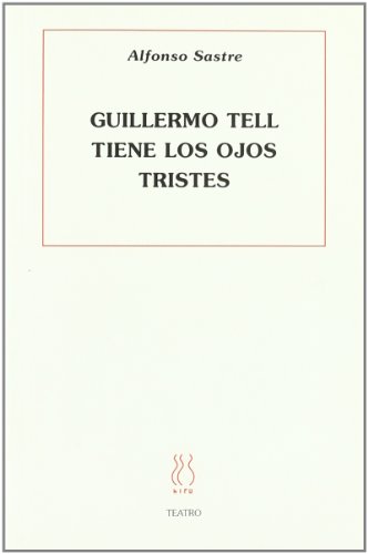 Guillermo Tell tiene los ojos tristes (9788487524004) by Sastre, Alfonso
