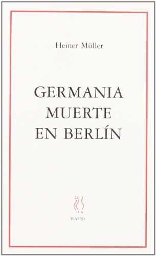 GERMANIA, MUERTE EN BERLIN Y OTROS ESCRITOS
