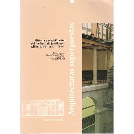 Arquitecturas superpuestas. Historia y rehabilitacion delInstituto de Jovellanos. Gijon 1794,1897