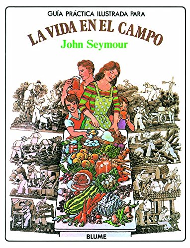 Guía práctica ilustrada. Vida en el campo - John Seymour