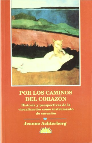 Beispielbild fr POR LOS CAMINOS DEL CORAZN. HISTORIA Y PERSPECTIVAS DE LA VISUALIZACIN COMO INSTRUMENTO DE CURACIN zum Verkauf von CORRAL DE LIBROS