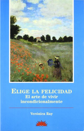 Beispielbild fr Elige la felicidad : el arte de vivir incondicionalmente zum Verkauf von Librera Prez Galds