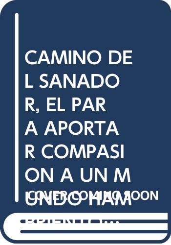 Stock image for CAMINO DEL SANADOR, EL PARA APORTAR COMPASIN A UN MUNDO HAMBRIENTO DE AMOR for sale by Iridium_Books