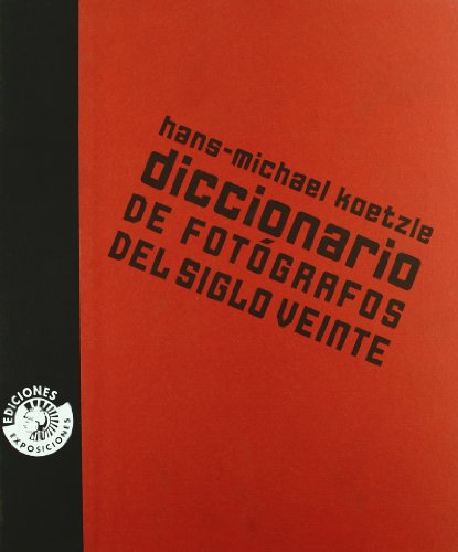 Diccionario de fotÃ³grafos del siglo XX (9788487619113) by Koetzle, Hans-Michael