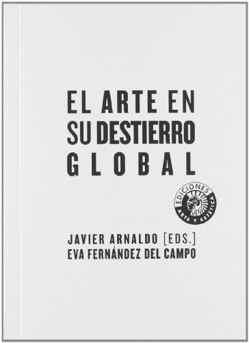 Beispielbild fr EL ARTE EN SU DESTIERRO GLOBAL zum Verkauf von KALAMO LIBROS, S.L.