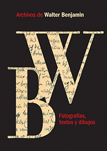 ARCHIVOS DE WALTER BENJAMIN. IMAGENES, TEXTOS Y DIBUJOS. EDICION DEL WALTER BENJAMIN ARCHIV