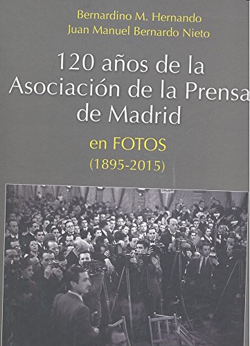 Stock image for 120 aos de la Asociacin de la Prensa de Madrid en fotos (1895-2015) for sale by AG Library