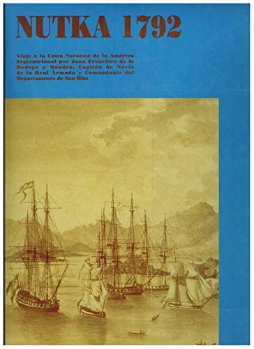 Imagen de archivo de Nutka 1792: Viaje a la Costa Noroeste de la Ame?rica Septentrional por Juan Francisco de la Bodega y Quadra, del orden de Santiago, Capita?n de Navi?o . Goleta Activa, an?o de 1792 (Spanish Edition) a la venta por Iridium_Books