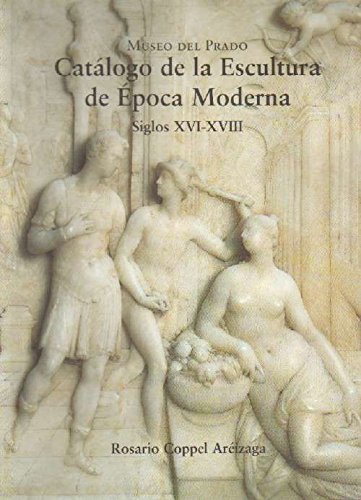 CATALOGO DE LA ESCULTURA DE EPOCA MODERNA: SIGLOS XVI-XVIII.