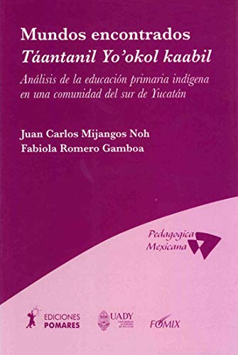 9788487682803: Mundos Encontrados Ta'antanil Yo'okol Kaabil: Analisis de la Educacion Primaria Indigena en una Commuidad del Sur de Yucatan