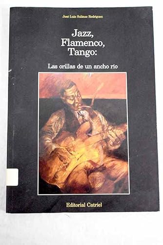 Imagen de archivo de JAZZ, FLAMENCO, TANGO: LAS ORILLAS DE UN ANCHO RIO a la venta por CATRIEL LIBROS LATINOAMERICANOS