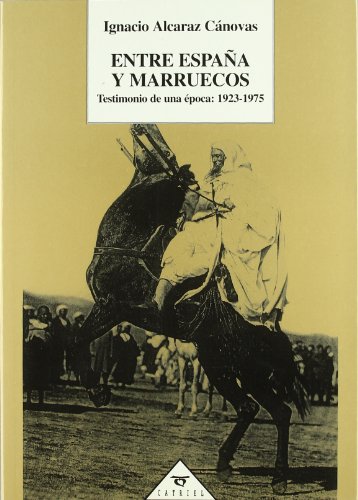 Imagen de archivo de ENTRE ESPAA Y MARRUECOS. TESTIMONIO DE UNA EPOCA: 1923-1975 a la venta por CATRIEL LIBROS LATINOAMERICANOS