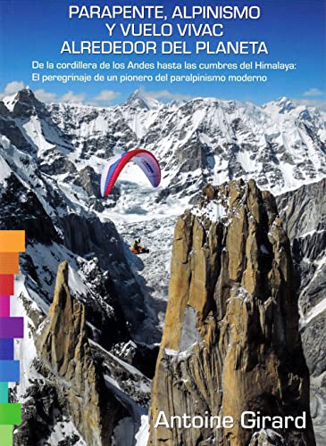 Imagen de archivo de PARAPENTE, ALPINISMO Y VUELO VIVAC ALREDEDOR DEL PLANETA. DE LA CORDILLERA DE LOS ANDES HASTA LAS CUMBRES DEL HIMALAYA: EL PREGRINAJE DE UN PIONERO DEL ALPINISMO MODERNO a la venta por KALAMO LIBROS, S.L.