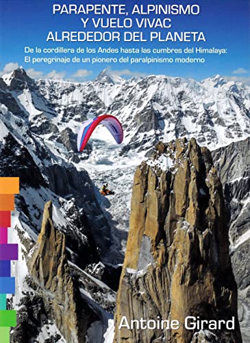 9788487695520: Parapente, Alpinismo y Vuelo vivac alrededor del planeta: De la cordillera de los Andes hasta las cumbres del Himalaya: El peregrinaje de un pionero del paralpinismo moderno