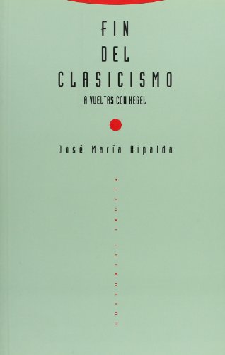 Imagen de archivo de FIN DEL CLASICISMO. A vueltas con Hegel a la venta por KALAMO LIBROS, S.L.