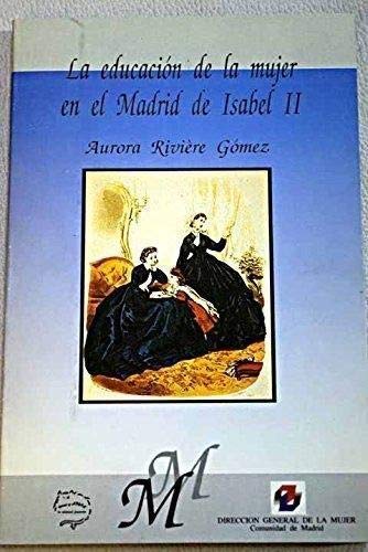 Stock image for La educacio?n de la mujer en el Madrid de Isabel II (Mujeres en Madrid) (Spanish Edition) for sale by Iridium_Books