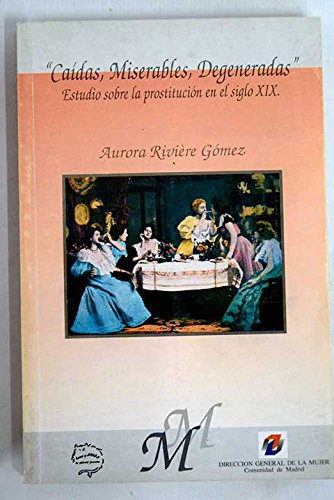 Beispielbild fr -Cadas, miserables, degeneradas-. Estudio sobre la prostitucin en el siglo XIX zum Verkauf von LibroUsado GRAN VA
