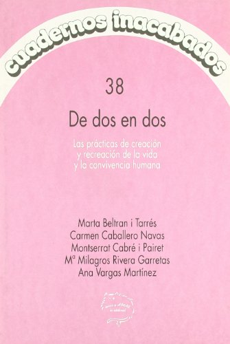 Stock image for DE DOS EN DOS: LAS PRACTICAS DE CREACION Y RECREACION DE LA VIDA Y LA CONVIVENCIA HUMANA for sale by KALAMO LIBROS, S.L.