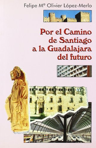 Imagen de archivo de POR EL CAMINO DE SANTIAGO A LA GUADALAJARA DEL FUTURO a la venta por LIBRERA COCHERAS-COLISEO