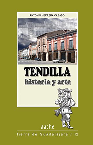 Tendilla, historia y arte: Una guiÌa para conocerla y visitarla (Tierra de Guadalajara) (Spanish Edition) (9788487743535) by Herrera Casado, Antonio