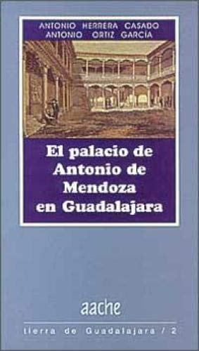 Imagen de archivo de EL PALACIO DE ANTONIO DE MENDOZA EN GUADALAJARA a la venta por LIBRERA COCHERAS-COLISEO