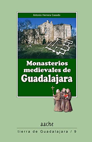 Monasterios medievales de Guadalajara: Una guiÌa para conocerlos y visitarlos (Tierra de Guadalajara) (Spanish Edition) (9788487743832) by Herrera Casado, Antonio